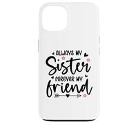 Always My Sister Forever My Friend Sign Best Sister Friends Custodia per iPhone 13