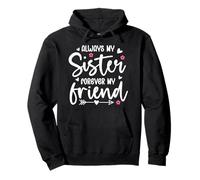 Always My Sister Forever My Friend Sign Friends Best Sisters Felpa con Cappuccio