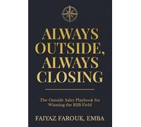 Always Outside, Always Closing The Outside Sales Playbook for Winning the B2B Field