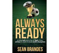 Always Ready: A Little Luck and a Lot of Fight, From Winless to Back-to-Back State Champions