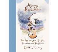 Always Remember : The Boy, the Mole, the Fox, the Horse and the Storm: The Boy, the Mole, the Fox, the Horse and the Storm, New from Charlie Mackesy