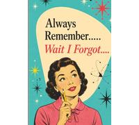 Always Remember...Wait I Forgot: Retro Edition - A Funny Lined Journal for Women Who Have Too Much to Remember