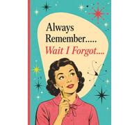 Always Remember...Wait I Forgot: Retro Edition - A Funny Lined Journal for Women Who Have Too Much to Remember