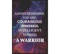 Always Remember You are... A Warrior Notebook: Inspirational Gift Idea For Women, Men, Friends