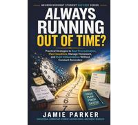 Always Running Out of Time?: Practical Strategies to Beat Procrastination, Meet Deadlines, Manage Homework, and Build Independence Without Constant Reminders