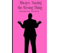 Always Saying the Wrong Thing