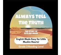 Always Tell The Truth - Muslim Kids' First English Reading Books Series - Grade 2 Reading Level: The Story of Ka'b Ibn Malik