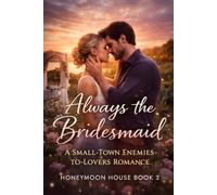 Always the Bridesmaid: A Small-Town Enemies-to-Lovers Romance