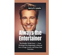 ALWAYS THE ENTERTAINER: The Bradley Walsh Story-From Working-Class Beginnings to Beloved Star of Stage, Screen, and Prime-Time Television