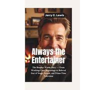 ALWAYS THE ENTERTAINER: The Bradley Walsh Story-From Working-Class Beginnings to Beloved Star of Stage, Screen, and Prime-Time Television