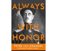 Always with Honor: The Memoirs of General Wrangel - unabridged Edition