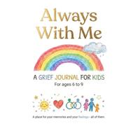 Always With Me: A Grief Workbook for Kids: Creative Activities, Memory Prompts, and Comfort for Children Ages 6-9