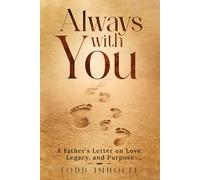 Always With You: A Father's Letter on Love, Legacy, and Purpose