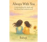 Always With You: Understanding life, death, and the thread that connects us all