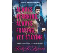 Always Yearning, Always Fraying, Yet Staying: A Captivating Romantic Suspense Novel About Ironclad Devotion and Limitless Love
