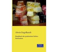Alwin Engelhardt Handbuch der praktischen Seifen - Fabrikation (Tascabile)