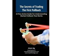 Alwin Ng The Secrets of Trading The First Pullback (Tascabile)