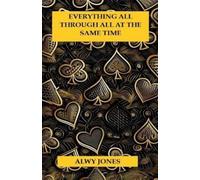 Alwy Jones Everything All Through All At The Same Time (Tascabile)