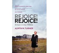 Alwyn W. Turner Rejoice Rejoice (Tascabile)