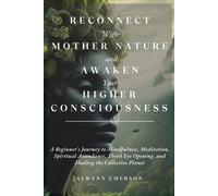 Alwynn Emerson Reconnect With Mother Nature and Awaken Your Higher C (Tascabile)