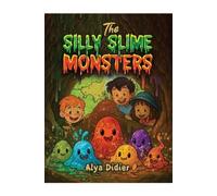 Alya Didier The Silly Slime Monsters (Copertina rigida)