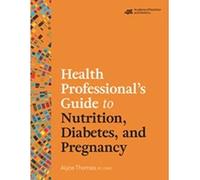 Alyce Thomas Health Professional's Guide to Nutrition, Diabetes, and (Tascabile)