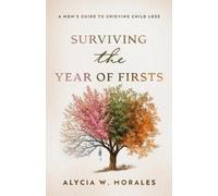 Surviving the Year of Firsts: A Mom's Guide to Grieving Child Loss