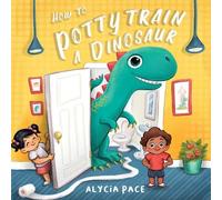 Alycia Pace How to Potty Train a Dinosaur (Libro di cartone)