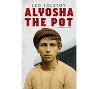 Alyosha The Pot (Annotated - Complete): Leo Tolstoy’s Timeless Russian Short Story of Love, Sacrifice, and the Human Spirit - New Short Shot Classic ... Historical Context and Discussion Questions.