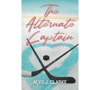 Alys J. Clarke The Alternate Captain (Tascabile) Elite Hockey