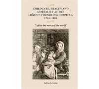 Alysa Levene Childcare, Health and Mortality in the London Foundling (Tascabile)