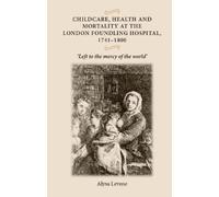 Alysa Levene Childcare, Health and Mortality in the London Foundling (Tascabile)