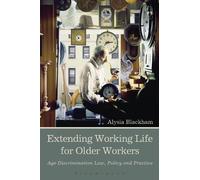 Alysia Blackham Extending Working Life for Older Workers (Tascabile)