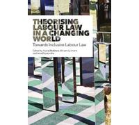 Alysia Blackham Theorising Labour Law in a Changing World (Tascabile)