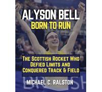 ALYSON BELL BORN TO RUN: The Scottish Rocket Who Defied Limits and Conquered Track & Field