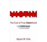 Alyson M. Cole The Cult of True Victimhood (Copertina rigida)