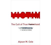 Alyson M. Cole The Cult of True Victimhood (Tascabile)