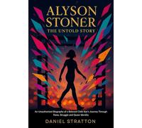 Alyson Stoner: The Untold Story: An Unauthorized Biography of a Beloved Child Star’s Journey Through Fame, Struggle and Queer Identity