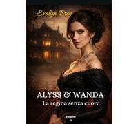 ALYSS & WANDA: La regina senza cuore