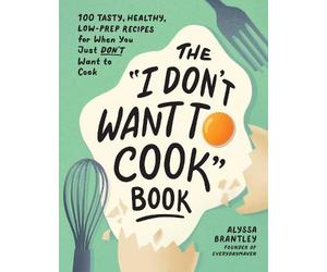 Alyssa Brantley The "I Don't Want to Cook" Book (Copertina rigida)