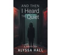 Alyssa Hall And Then I Heard The Quiet (Tascabile)