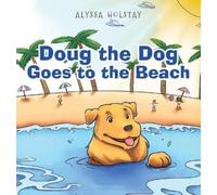 Alyssa Holstay Doug the Dog Goes to the Beach (Copertina rigida)
