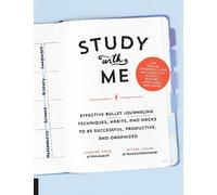 Study with Me: Effective Bullet Journaling Techniques, Habits, and Hacks To Be Successful, Productive, and Organized - With Special Strategies for Mathematics, Science, History, Languages, and More
