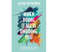 Alyssa Joy Bethke When Doing It All Is Undoing You (Copertina rigida)