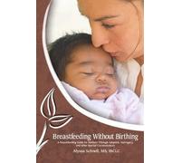Alyssa Schnell Breastfeeding Without Birthing: A Breastfeeding Guide (Tascabile)