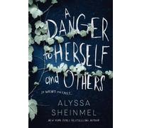 Alyssa Sheinmel A Danger to Herself and Others (Copertina rigida)