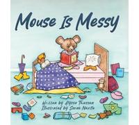 Alyssa Thiessen Mouse is Messy (Copertina rigida)