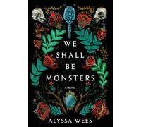 We Shall Be Monsters: A Novel [Paperback] Wees, Alyssa