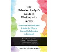Alyssa Wilson The Behavior Analyst's Guide to Working with Parents (Tascabile)