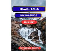 Alysson H Bakery Havasu Falls Hiking Guide (Tascabile)